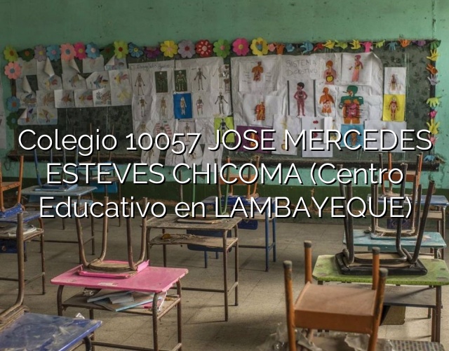 Colegio 10057 JOSE MERCEDES ESTEVES CHICOMA (Centro Educativo en LAMBAYEQUE)