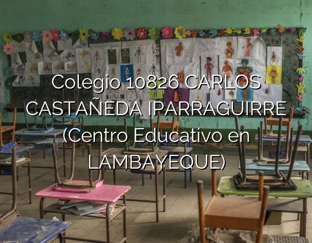 Colegio 10826 CARLOS CASTAÑEDA IPARRAGUIRRE (Centro Educativo en LAMBAYEQUE)