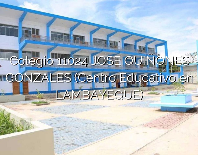 Colegio 11024 JOSE QUIÑONES GONZALES (Centro Educativo en LAMBAYEQUE)