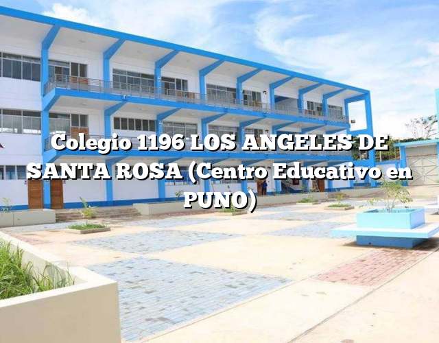 Colegio 1196 LOS ANGELES DE SANTA ROSA (Centro Educativo en PUNO)