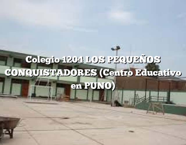 Colegio 1204 LOS PEQUEÑOS CONQUISTADORES (Centro Educativo en PUNO)