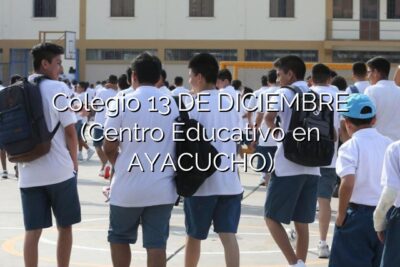 Colegio 13 DE DICIEMBRE (Centro Educativo en AYACUCHO)