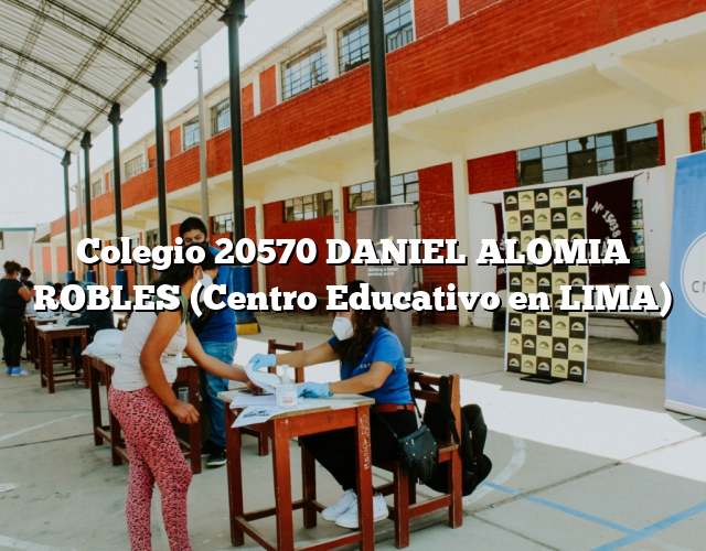 Colegio 20570 DANIEL ALOMIA ROBLES (Centro Educativo en LIMA)