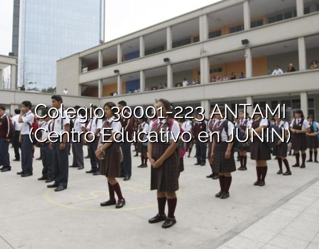 Colegio 30001-223 ANTAMI (Centro Educativo en JUNIN)