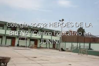 Colegio 30532 HEROES DE LA BREÑA (Centro Educativo en JUNIN)