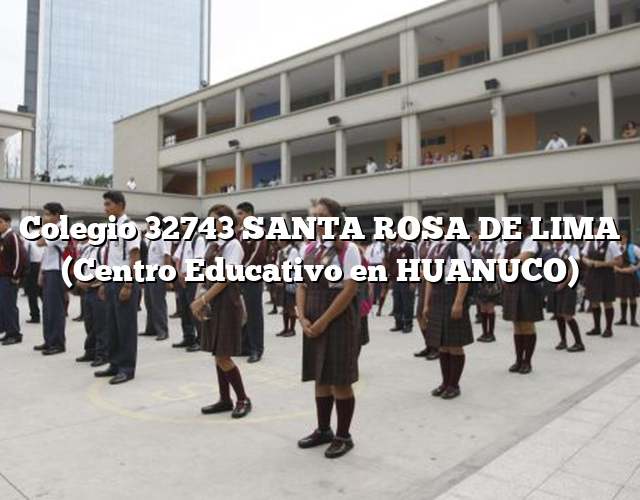 Colegio 32743 SANTA ROSA DE LIMA (Centro Educativo en HUANUCO)