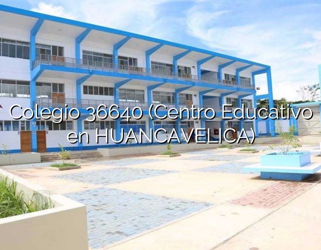 Colegio 36640 (Centro Educativo en HUANCAVELICA)