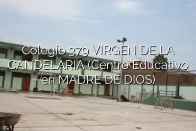Colegio 379 VIRGEN DE LA CANDELARIA (Centro Educativo en MADRE DE DIOS)
