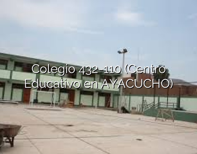 Colegio 432-110 (Centro Educativo en AYACUCHO)