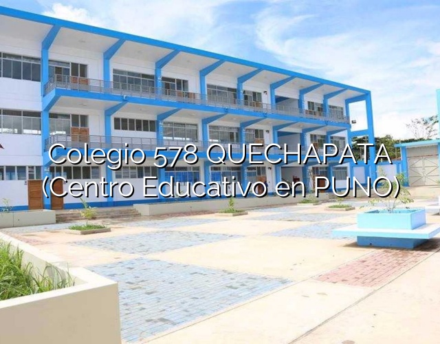 Colegio 578 QUECHAPATA (Centro Educativo en PUNO)