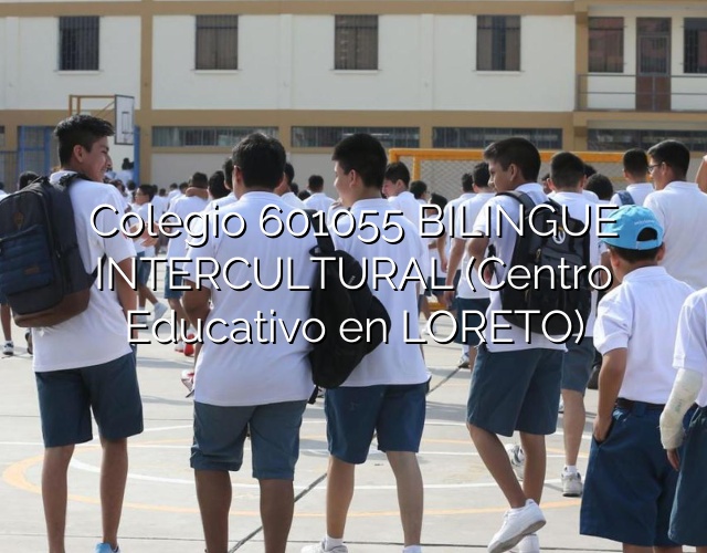 Colegio 601055 BILINGUE INTERCULTURAL (Centro Educativo en LORETO)