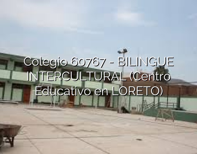 Colegio 60767 – BILINGUE INTERCULTURAL (Centro Educativo en LORETO)