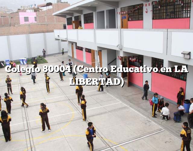 Colegio 80004 (Centro Educativo en LA LIBERTAD)