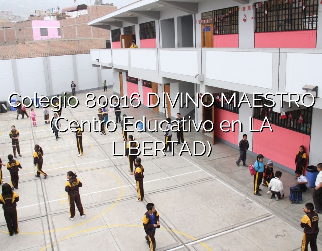 Colegio 80016 DIVINO MAESTRO (Centro Educativo en LA LIBERTAD)