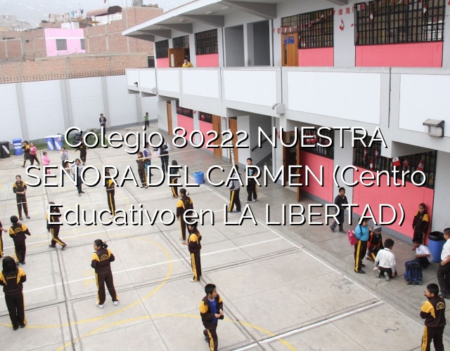 Colegio 80222 NUESTRA SEÑORA DEL CARMEN (Centro Educativo en LA LIBERTAD)