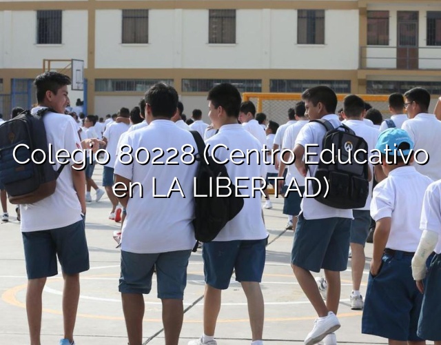 Colegio 80228 (Centro Educativo en LA LIBERTAD)