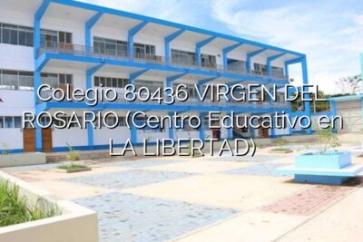 Colegio 80436 VIRGEN DEL ROSARIO (Centro Educativo en LA LIBERTAD)