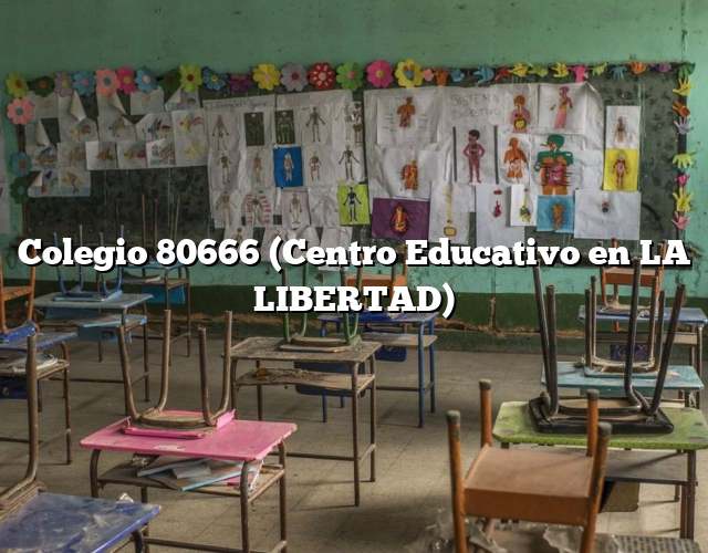 Colegio 80666 (Centro Educativo en LA LIBERTAD)