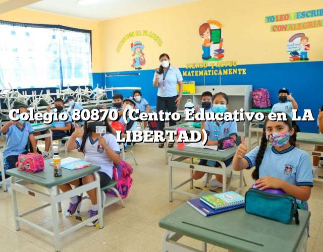Colegio 80870 (Centro Educativo en LA LIBERTAD)