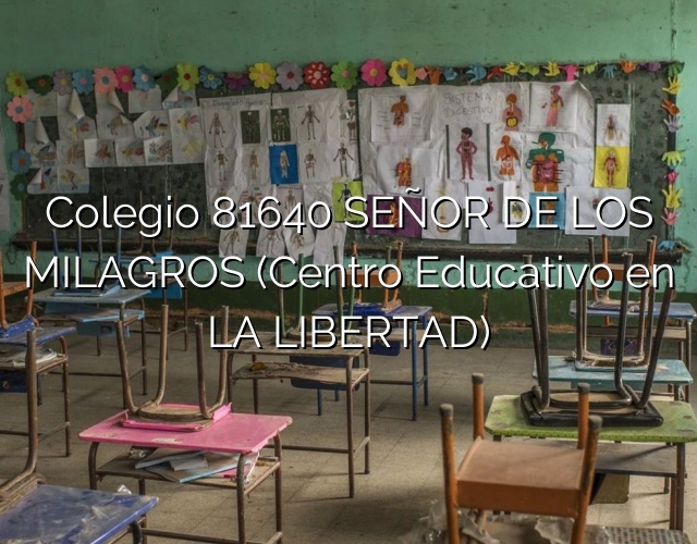 Colegio 81640 SEÑOR DE LOS MILAGROS (Centro Educativo en LA LIBERTAD)