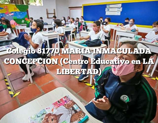 Colegio 81770 MARIA INMACULADA CONCEPCION (Centro Educativo en LA LIBERTAD)