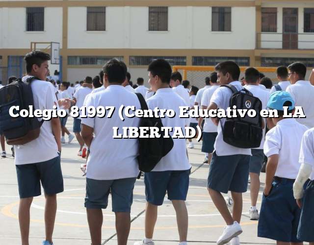 Colegio 81997 (Centro Educativo en LA LIBERTAD)