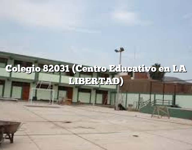 Colegio 82031 (Centro Educativo en LA LIBERTAD)