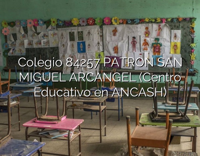 Colegio 84257 PATRON SAN MIGUEL ARCANGEL (Centro Educativo en ANCASH)