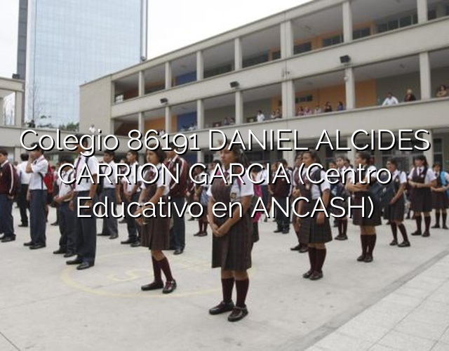 Colegio 86191 DANIEL ALCIDES CARRION GARCIA (Centro Educativo en ANCASH)