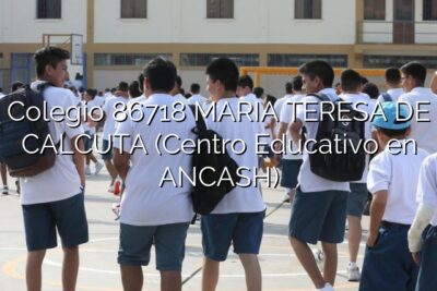 Colegio 86718 MARIA TERESA DE CALCUTA (Centro Educativo en ANCASH)