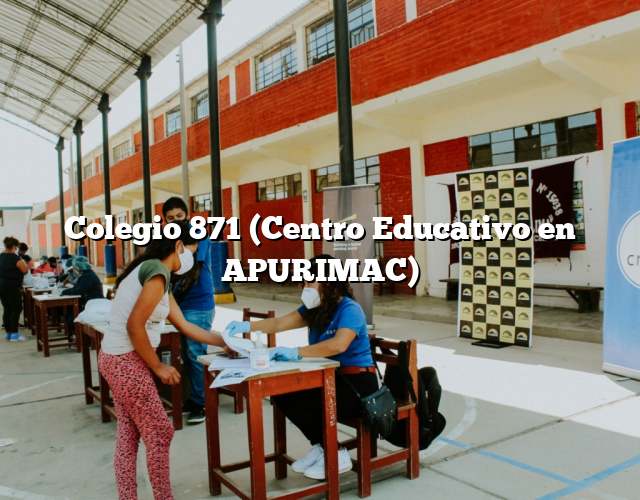 Colegio 871 (Centro Educativo en APURIMAC)
