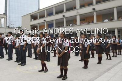 Colegio ANDRES AVELINO CACERES (Centro Educativo en HUANUCO)