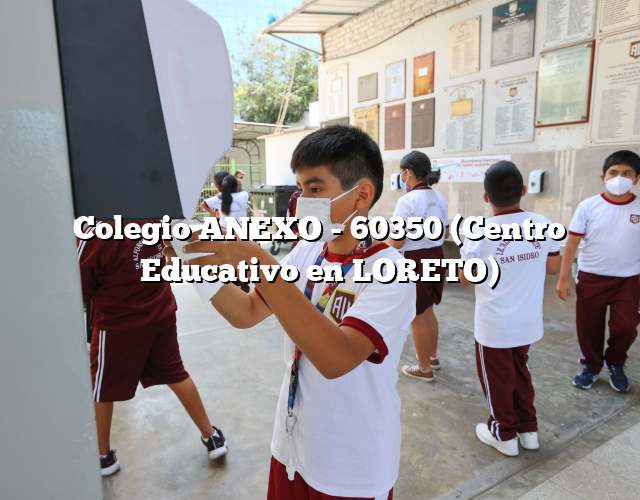 Colegio ANEXO – 60350 (Centro Educativo en LORETO)