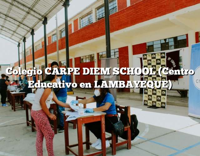 Colegio CARPE DIEM SCHOOL (Centro Educativo en LAMBAYEQUE)
