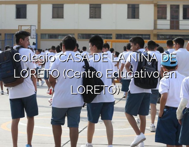 Colegio CASA DE LA NIÑA DE LORETO (Centro Educativo en LORETO)