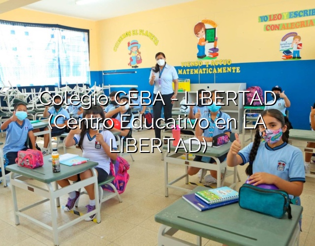 Colegio CEBA – LIBERTAD (Centro Educativo en LA LIBERTAD)