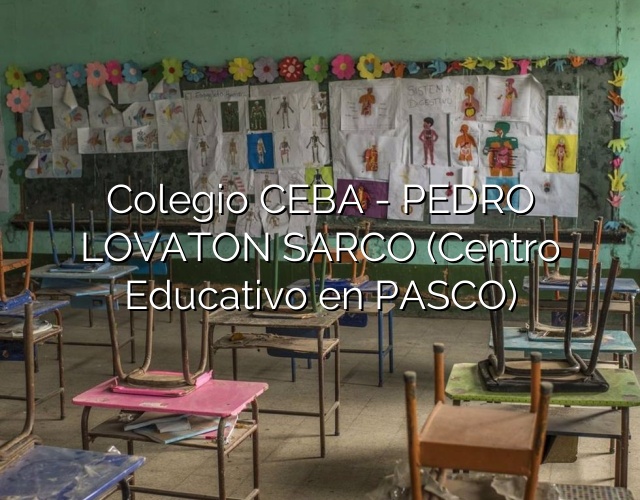 Colegio CEBA – PEDRO LOVATON SARCO (Centro Educativo en PASCO)