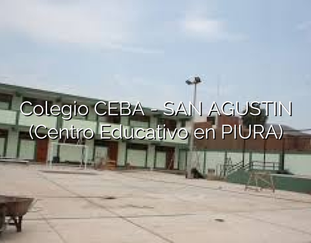 Colegio CEBA - SAN AGUSTIN (Centro Educativo en PIURA)