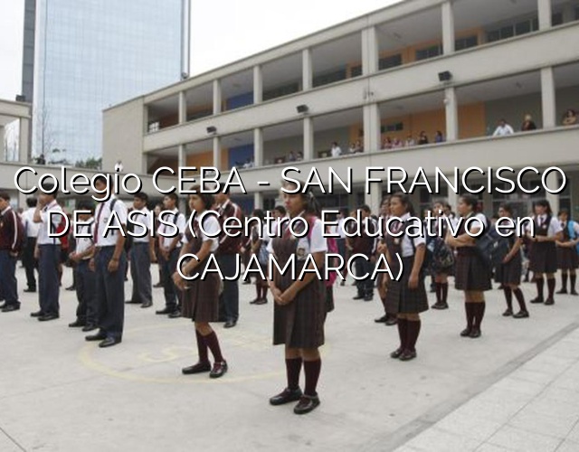 Colegio CEBA – SAN FRANCISCO DE ASIS (Centro Educativo en CAJAMARCA)