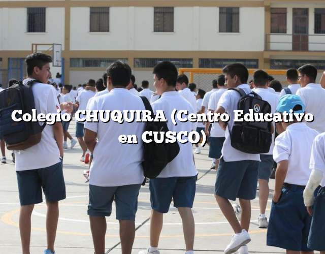 Colegio CHUQUIRA (Centro Educativo en CUSCO)