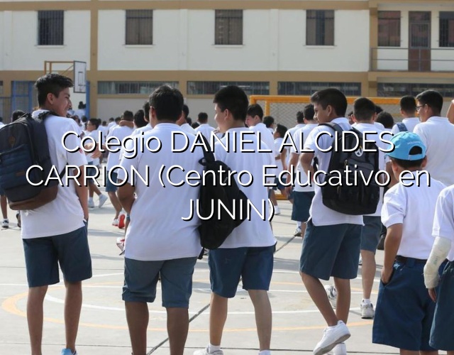 Colegio DANIEL ALCIDES CARRION (Centro Educativo en JUNIN)