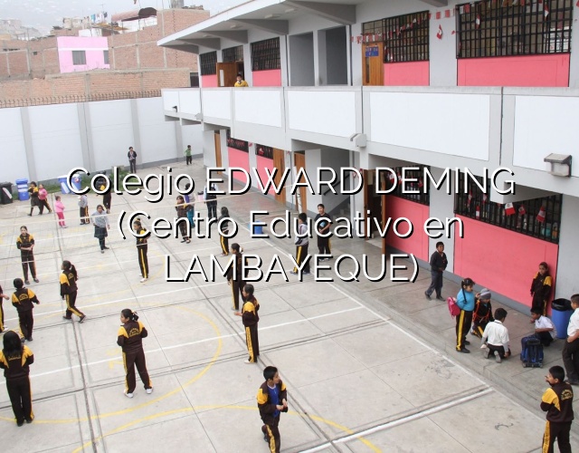 Colegio EDWARD DEMING (Centro Educativo en LAMBAYEQUE)