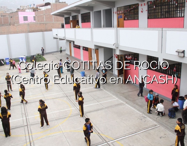 Colegio GOTITAS DE ROCIO (Centro Educativo en ANCASH)
