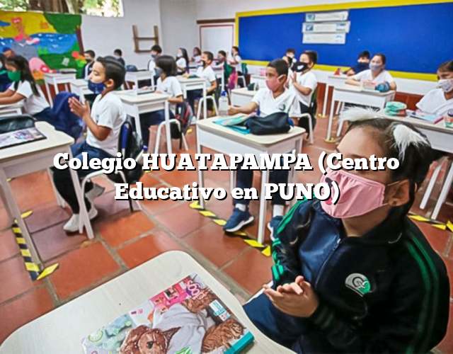 Colegio HUATAPAMPA (Centro Educativo en PUNO)