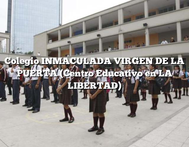 Colegio INMACULADA VIRGEN DE LA PUERTA (Centro Educativo en LA LIBERTAD)