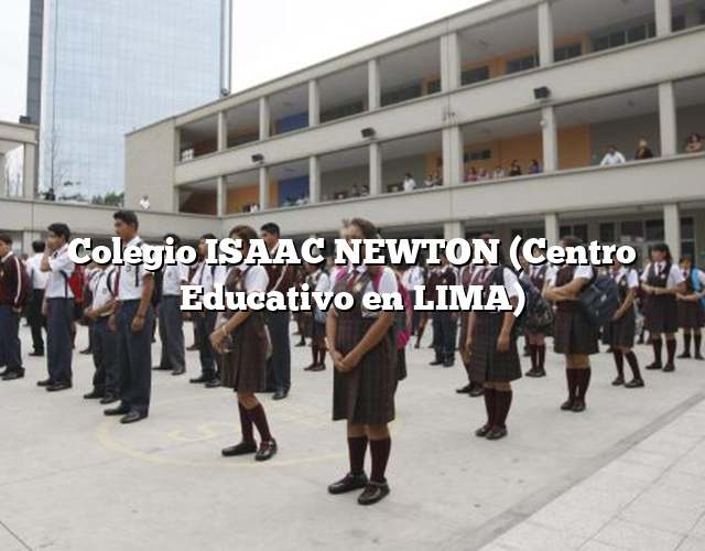 Colegio ISAAC NEWTON (Centro Educativo en LIMA)