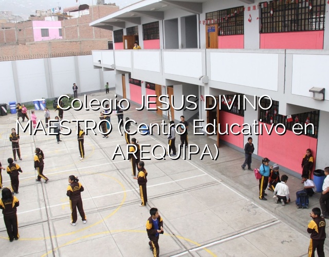 Colegio JESUS DIVINO MAESTRO (Centro Educativo en AREQUIPA)