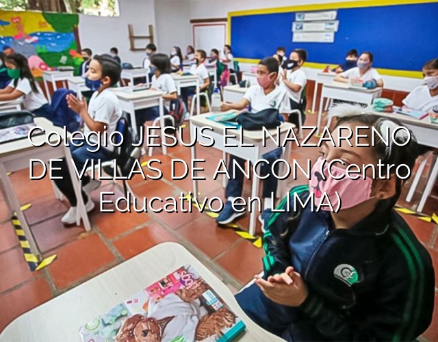 Colegio JESUS EL NAZARENO DE VILLAS DE ANCON (Centro Educativo en LIMA)