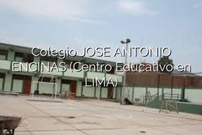 Colegio JOSE ANTONIO ENCINAS (Centro Educativo en LIMA)