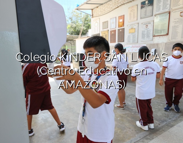 Colegio KINDER SAN LUCAS (Centro Educativo en AMAZONAS)